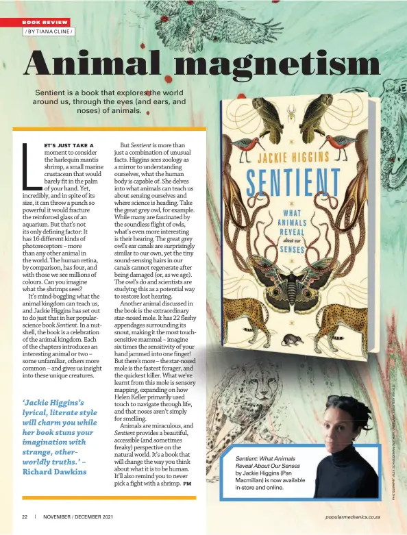 ?? ?? Sentient: What Animals Reveal About Our Senses by Jackie Higgins (Pan Macmillan) is now available in-store and online.