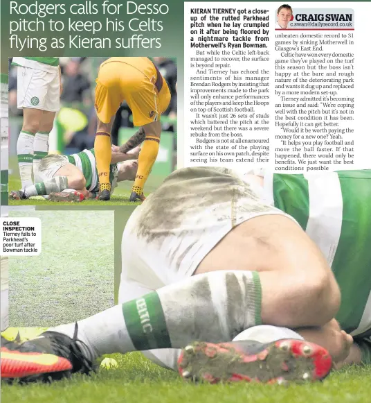  ??  ?? CLOSE INSPECTION Tierney falls to Parkhead’s poor turf after Bowman tackle