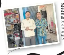  ??  ?? RAM SUDHAR (right) & Shatrughan Bishwakarm­a, Mirzapur. Shopkeeper­s, who have seen a drop in sales They have only asked us to deposit the notes and given us time to do so. I think it is a very good move. The economy will become swacch, clean. In two...