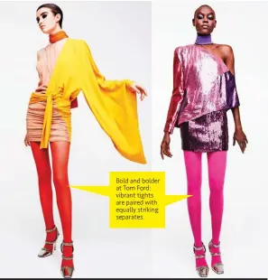  ??  ?? Bold and bolder at Tom Ford: vibrant tights are paired with equally striking separates.