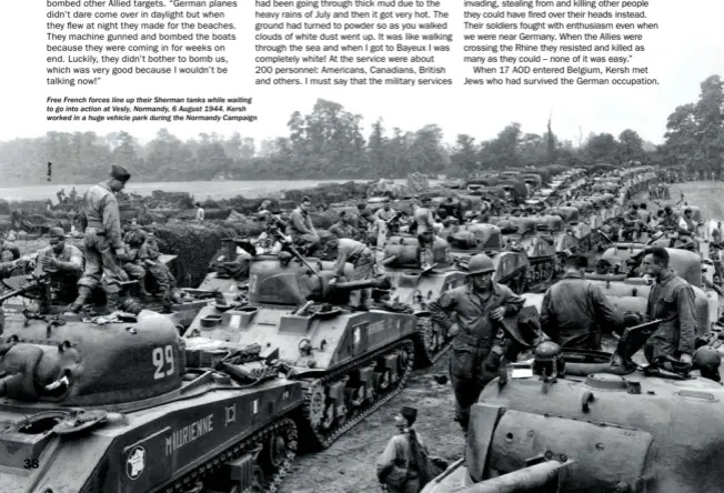  ??  ?? Free French forces line up their Sherman tanks while waiting to go into action at Vesly, Normandy, 6 August 1944. Kersh worked in a huge vehicle park during the Normandy Campaign