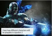  ??  ?? Injustice 2. I love how different characters will be playable in