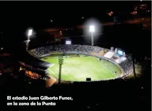  ??  ?? El estadio Juan Gilberto Funes, en la zona de la Punta
