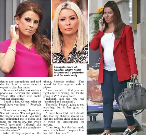  ?? Pictures: SPLASH / REX FEATURES / GETTY ?? Leakgate...from left, Coleen Rooney, Nicola McLean on TV yesterday and Rebekah Vardy