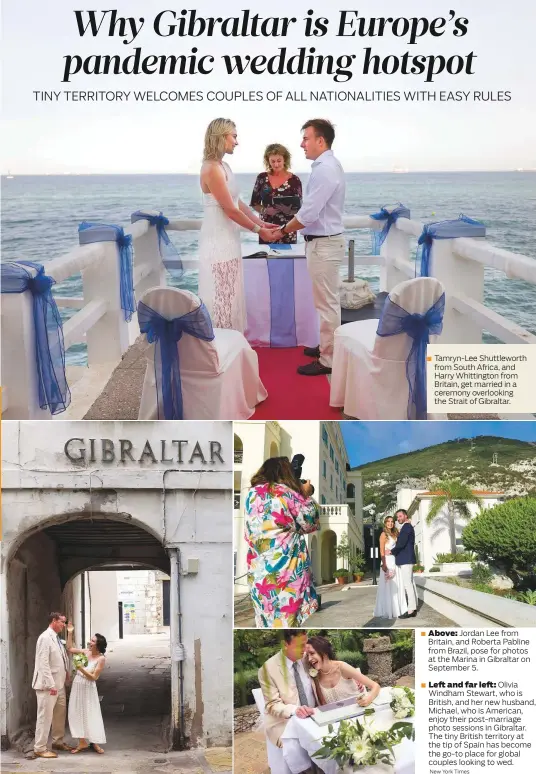  ?? New York Times ?? ■
■
Tamryn-Lee Shuttlewor­th from South Africa, and Harry Whittingto­n from Britain, get married in a ceremony overlookin­g the Strait of Gibraltar.
Above:
Jordan Lee from Britain, and Roberta Pabline from Brazil, pose for photos at the Marina in Gibraltar on September 5.
Left and far left:
Olivia Windham Stewart, who is British, and her new husband, Michael, who is American, enjoy their post-marriage photo sessions in Gibraltar. The tiny British territory at the tip of Spain has become the go-to place for global couples looking to wed.