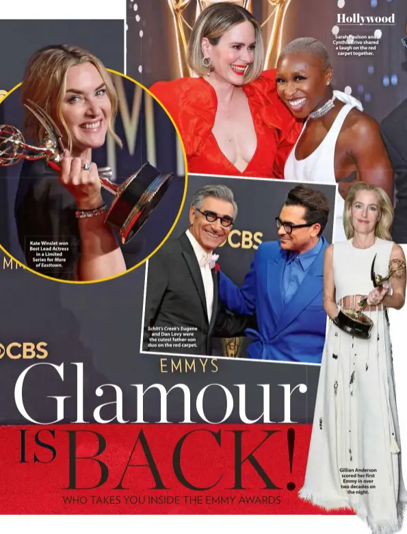  ??  ?? Kate Winslet won Best Lead Actress in a Limited Series for Mare of Easttown.
Schitt’s Creek’s Eugene and Dan Levy were the cutest father-son duo on the red carpet.
Sarah Paulson and Cynthia Erivo shared a laugh on the red carpet together.
Gillian Anderson scored her first Emmy in over two decades on the night.