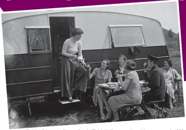  ?? ?? Fields of dreams: Singer Gracie Fields, left, serves tea at her caravan in 1933