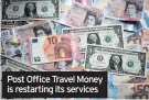  ??  ?? Post Office Travel Money is restarting its services