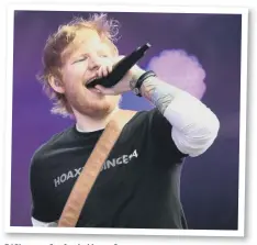  ??  ?? Ed Sheeran – One for the hit-men?