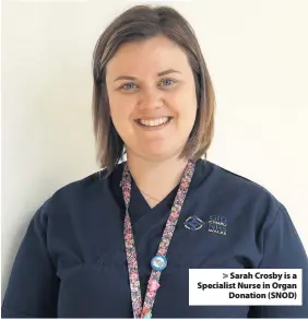  ??  ?? &gt; Sarah Crosby is a Specialist Nurse in Organ Donation (SNOD)