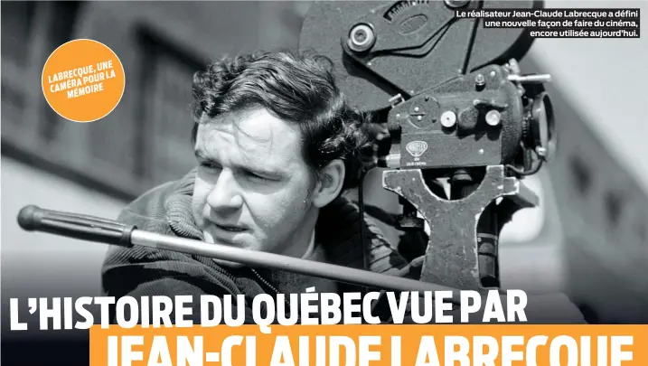  ??  ?? Le réalisateu­r Jean-Claude Labrecque a défini une nouvelle façon de faire du cinéma, encore utilisée aujourd’hui.