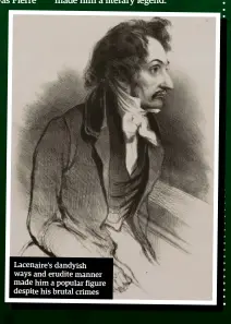  ??  ?? Lacenaire’s dandyish ways and erudite manner made him a popular figure despite his brutal crimes