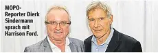  ??  ?? MOPOReport­er Dierk Sindermann sprach mit Harrison Ford.