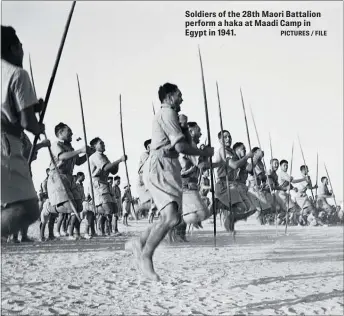  ?? PICTURES / FILE ?? Soldiers of the 28th Maori Battalion perform a haka at Maadi Camp in Egypt in 1941.