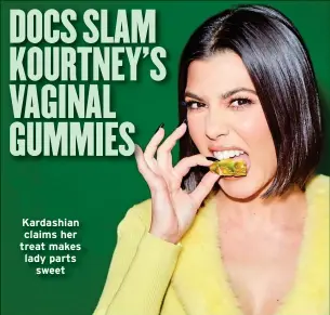  ?? ?? Kardashian claims her treat makes lady parts sweet