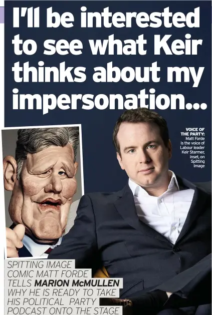  ??  ?? VOICE OF THE PARTY: Matt Forde is the voice of Labour leader Keir Starmer, inset, on Spitting Image