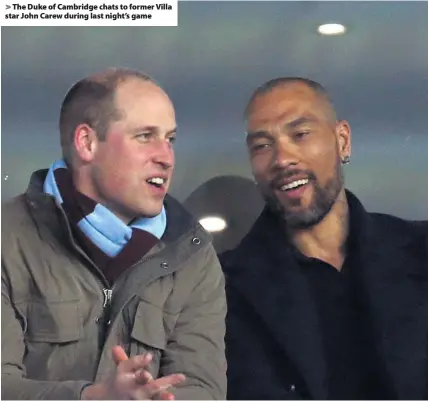  ??  ?? > The Duke of Cambridge chats to former Villa star John Carew during last night’s game