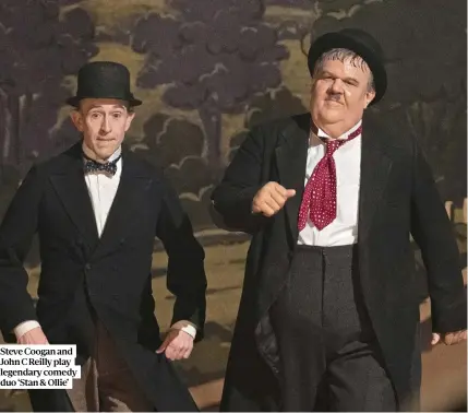  ??  ?? Steve Coogan and John C Reilly play legendary comedy duo ‘Stan & Ollie’