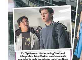  ??  ?? En “Spiderman Homecoming” Holland interpreta a Peter Parker, un adolescent­e que estudia en la escuela secundaria y tiene que lidiar con los problemas típicos de un chico de su edad, pero al mismo tiempo es un superhéroe que lucha contra los criminales.