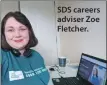  ??  ?? SDS careers adviser Zoe Fletcher.