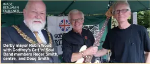  ?? IMAGE: BENJAMIN FAULKNER ?? Derby mayor Robin Wood with Godfrey’s Grit ’n’ Soul Band members Roger Smith, centre, and Doug Smith