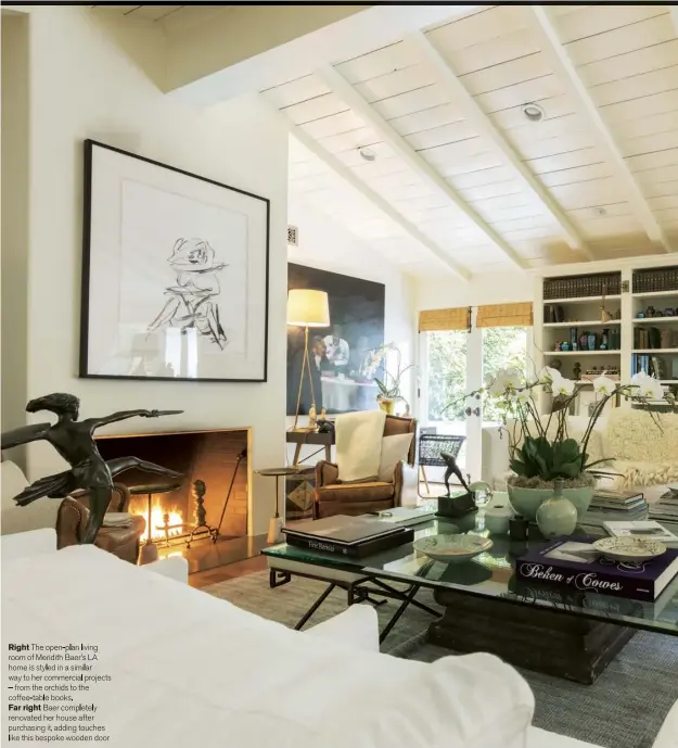  ??  ?? Right The open-plan living room of Meridith Baer’s LA home is styled in a similar way to her commercial projects – from the orchids to the coffee-table books.
Far right Baer completely renovated her house after purchasing it, adding touches likethisbe­spokewoode­ndoor
