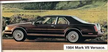  ??  ?? 1984 Mark VII Versace.