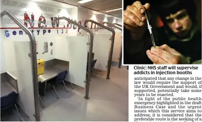  ??  ?? Clinic: NHS staff will supervise addicts in injection booths