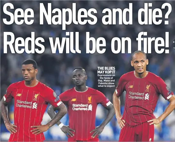  ??  ?? THE BLUES MAY KOP IT Expression­s on
the faces of Gigi, Mane and Fabinho show what to expect