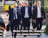  ?? ?? Michel Platini (M.) umgeben von seinen Anwälten.