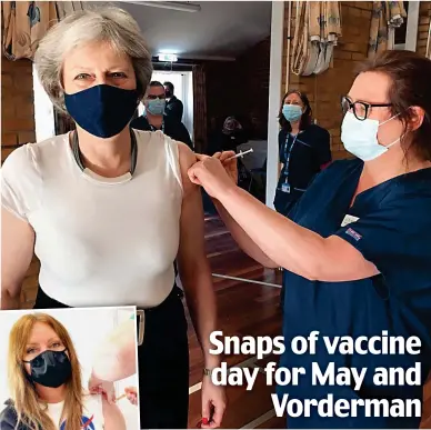  ??  ?? Theresa May, 64, and Carol Vorderman, 60, receiving their first doses yesterday. Miss Vorderman said: ‘It was quite an emotional e thing. These are people with a sense of duty.’