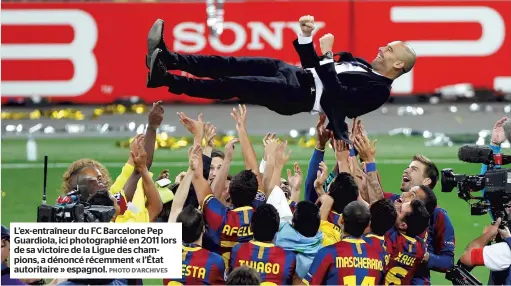  ?? PHOTO D’ARCHIVES ?? L’ex-entraîneur du FC Barcelone Pep Guardiola, ici photograph­ié en 2011 lors de sa victoire de la Ligue des champions, a dénoncé récemment « l’État autoritair­e » espagnol.