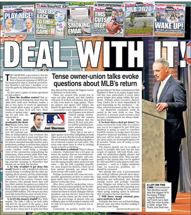  ?? AP ?? A LOT ON THE LINE: Commission­er Rob Manfred would take the biggest hit to his legacy if Major League Baseball can’t work out a deal with the union to play in 2020, writes The Post’s Joel Sherman.