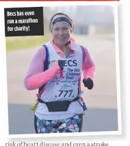  ??  ?? Becs has even run a marathon for charity!