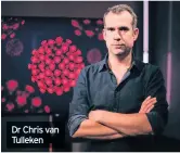  ??  ?? Dr Chris van Tulleken
