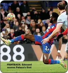  ?? ?? FIGHTBACK: Edouard
scores Palace’s first