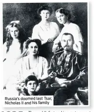  ??  ?? Russia’s doomed last Tsar, Nicholas II and his family