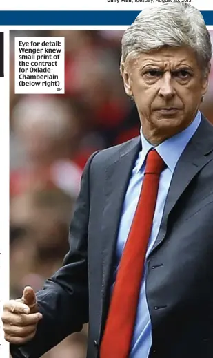  ?? AP ?? Eye for detail: Wenger knew small print of the contract for OxladeCham­berlain (below right)