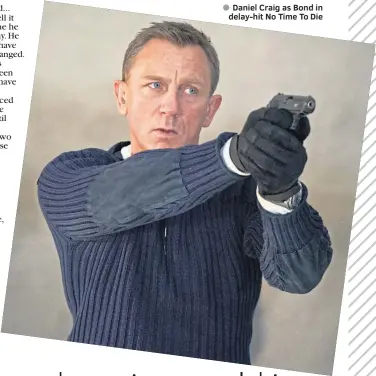  ??  ?? Daniel Craig as Bond in delay-hit No Time To Die