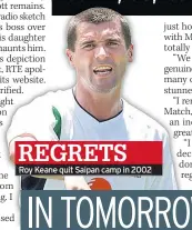  ??  ?? Roy Keane quit Saipan camp in 2002