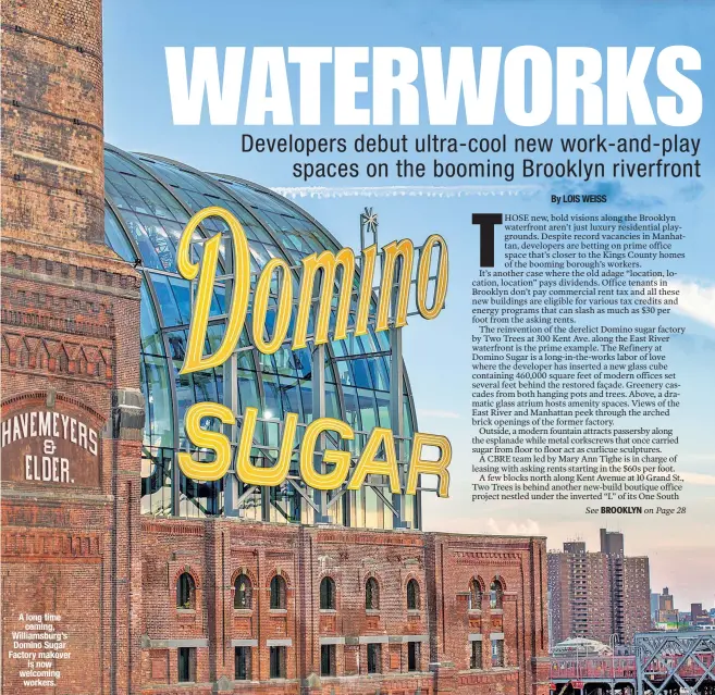  ?? ?? A long time coming, Williamsbu­rg’s Domino Sugar Factory makover is now welcoming workers.