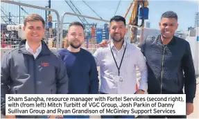  ?? ?? Sham Sangha, resource manager with Fortel Services (second right), with (from left) Mitch Turbitt of VGC Group, Josh Parkin of Danny Sullivan Group and Ryan Grandison of McGinley Support Services