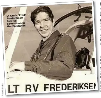  ??  ?? Lt Cmdr ‘Fred’ Frederikse­n flew 55 operations in the Falklands