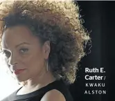  ?? / KWAKU ALSTON ?? Ruth E. Carter