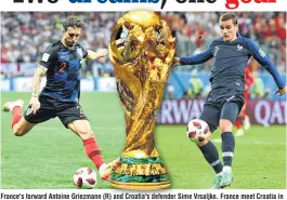  ??  ?? France's forward Antoine Griezmann (R) and Croatia's defender Sime Vrsaljko. France meet Croatia in the final World Cup showpiece in Moscow on Sunday.