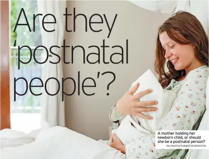  ?? PA PHOTO/THINKSTOCK­PHOTOS ?? A mother holding her newborn child, or should she be a postnatal person?