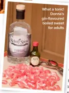  ??  ?? What a tonic! Donna’s gin-flavoured boiled sweet for adults