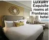  ?? ?? LUXURY Exquisite
rooms at Frontenac
hotel