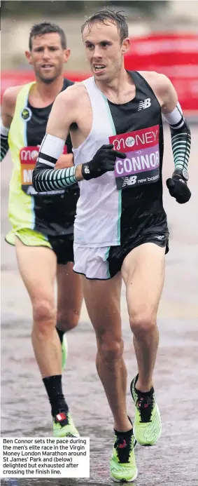  ??  ?? Ben Connor sets the pace during the men’s elite race in the Virgin Money London Marathon around St James’ Park and (below) delighted but exhausted after crossing the finish line.