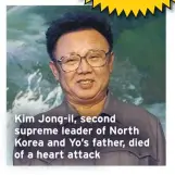  ??  ?? Kim Jong-il, second
supreme leader of North
Korea and Yo’s father, died
of a heart attack